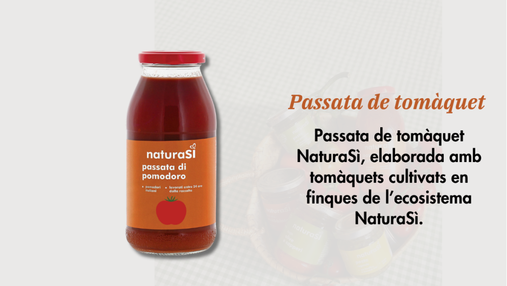 Passata de tomàquet NaturaSì, elaborada amb tomàquets cultivats en finques de l’ecosistema NaturaSì.