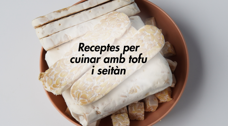 Tofu i seitan: com cuinar-los perquè quedin bé