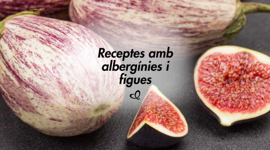 Receptes amb figues i albergínia